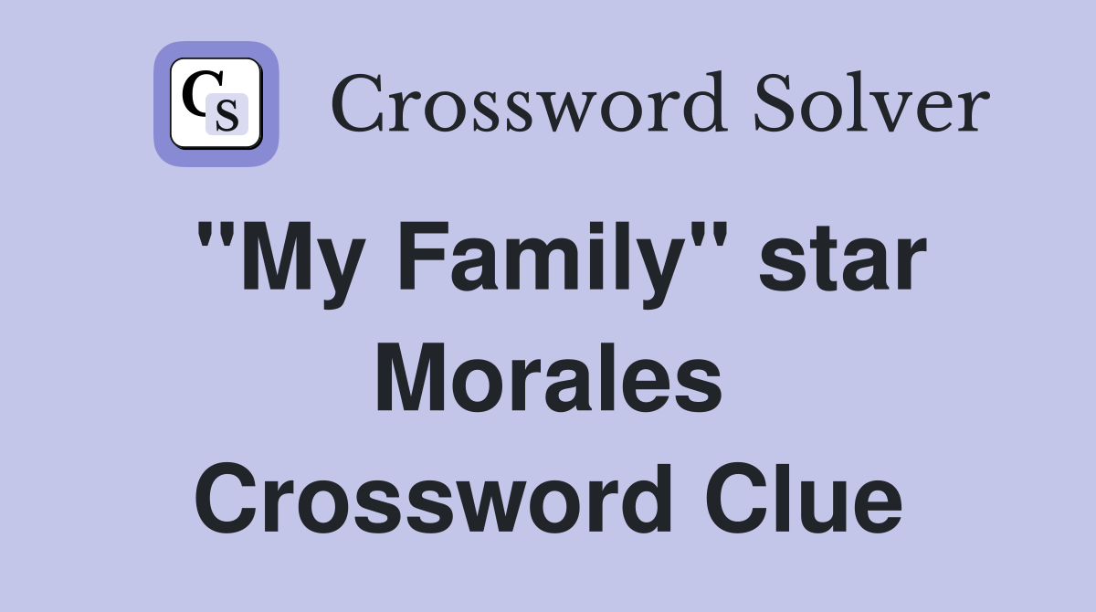 "My Family" star Morales Crossword Clue Answers Crossword Solver